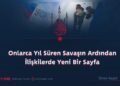 Onlarca Yıl Süren Savaşın Ardından İlişkilerde Yeni Bir Sayfa