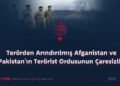Terörden Arındırılmış Afganistan ve Pakistan’ın Terörist Ordusunun Çaresizliği