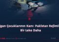Afgan Çocuklarının Kanı: Pakistan Rejiminde Bir Leke Daha