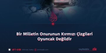 Bir Milletin Onurunun Kırmızı Çizgileri Oyuncak Değildir