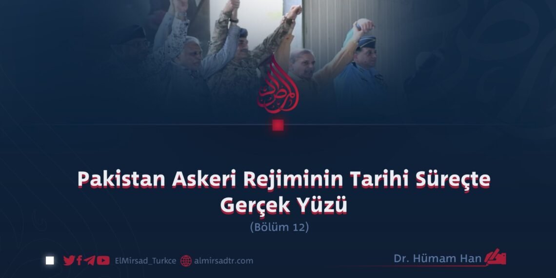 Pakistan Askeri Rejiminin Tarihi Süreçte Gerçek Yüzü  Bölüm 12