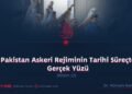 Pakistan Askeri Rejiminin Tarihi Süreçte Gerçek Yüzü  Bölüm 12