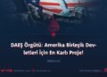 DAEŞ Örgütü: Amerika Birleşik Devletleri İçin En Karlı Proje!