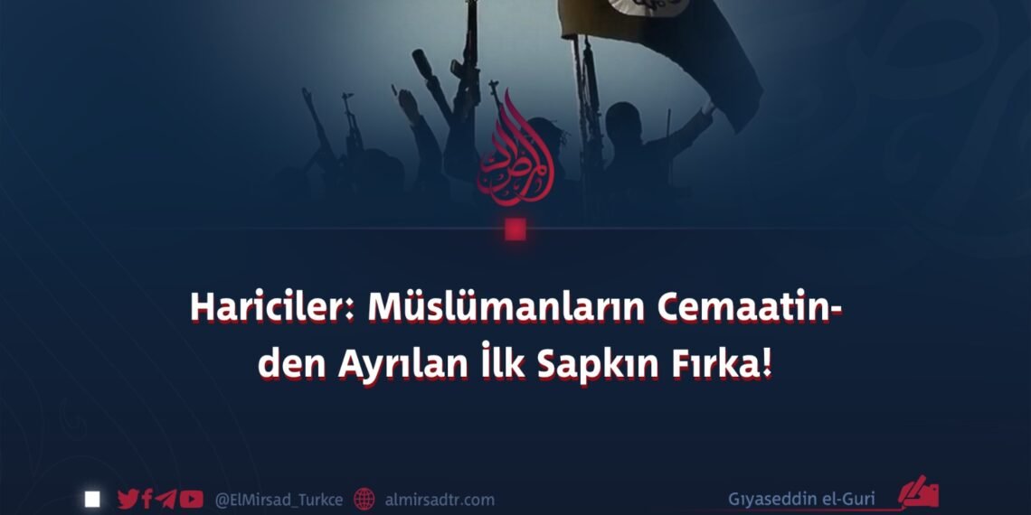 Hariciler: Müslümanların Cemaatinden Ayrılan İlk Sapkın Fırka!