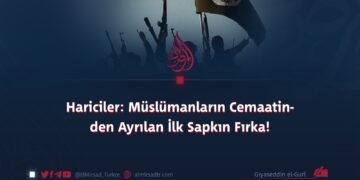 Hariciler: Müslümanların Cemaatinden Ayrılan İlk Sapkın Fırka!