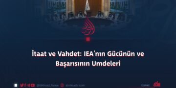 İtaat ve Vahdet: IEA’nın Gücünün ve Başarısının Umdeleri
