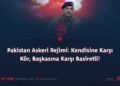 Pakistan Askeri Rejimi: Kendisine Karşı Kör, Başkasına Karşı Basiretli!