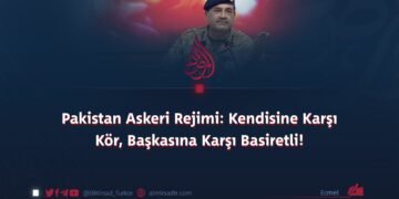 Pakistan Askeri Rejimi: Kendisine Karşı Kör, Başkasına Karşı Basiretli!
