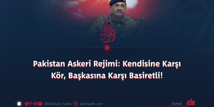 Pakistan Askeri Rejimi: Kendisine Karşı Kör, Başkasına Karşı Basiretli!