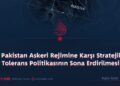 Pakistan Askeri Rejimine Karşı Stratejik Tolerans Politikasının Sona Erdirilmesi!