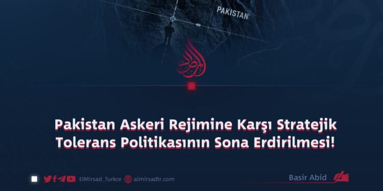 Pakistan Askeri Rejimine Karşı Stratejik Tolerans Politikasının Sona Erdirilmesi!