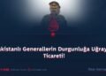 Pakistanlı Generallerin Durgunluğa Uğrayan Ticareti!