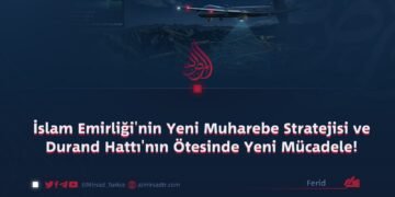 İslam Emirliği’nin Yeni Muharebe Stratejisi ve Durand Hattı’nın Ötesinde Yeni Mücadele!