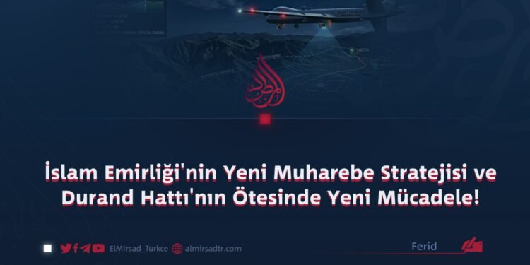İslam Emirliği’nin Yeni Muharebe Stratejisi ve Durand Hattı’nın Ötesinde Yeni Mücadele!