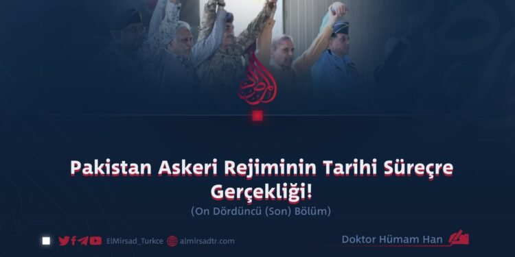 Pakistan Askeri Rejiminin Tarihi Süreçre Gerçekliği!  On Dördüncü (Son)