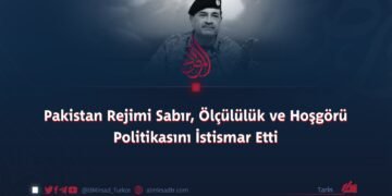 Pakistan Rejimi Sabır, Ölçülülük ve Hoşgörü Politikasını İstismar Etti