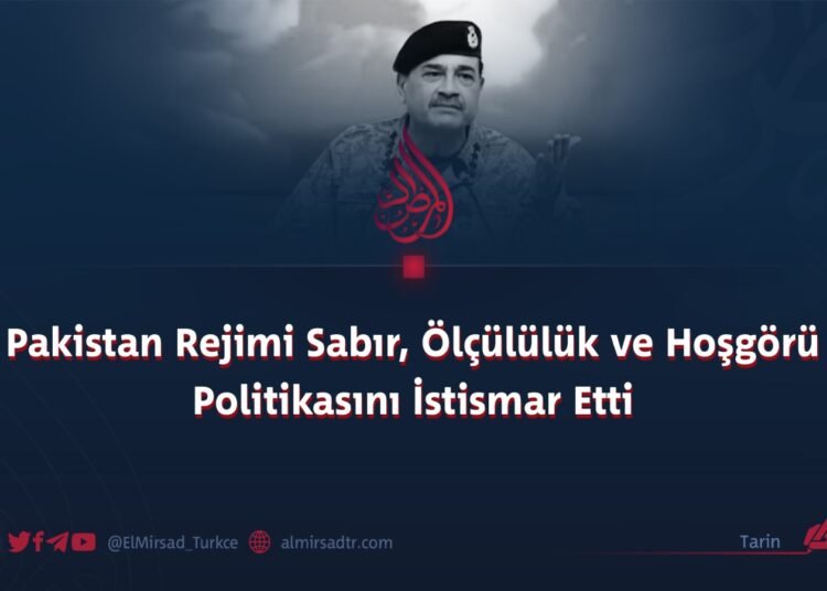 Pakistan Rejimi Sabır, Ölçülülük ve Hoşgörü Politikasını İstismar Etti