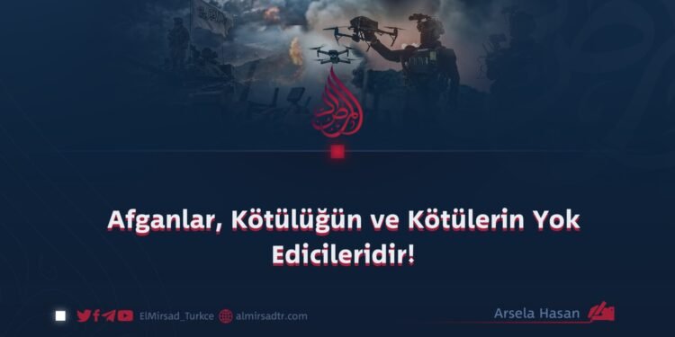 Afganlar, Kötülüğün ve Kötülerin Yok Edicileridir!