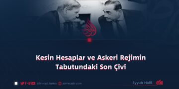 Kesin Hesaplar ve Askeri Rejimin Tabutundaki Son Çivi