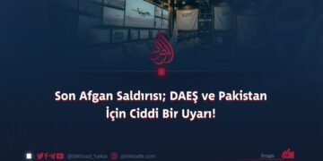 Son Afgan Saldırısı; DAEŞ ve Pakistan İçin Ciddi Bir Uyarı!