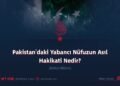 Pakistan’daki Yabancı Nüfuzun Asıl Hakikati Nedir?
