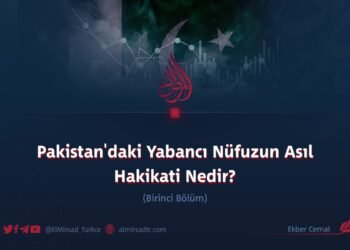 Pakistan’daki Yabancı Nüfuzun Asıl Hakikati Nedir?