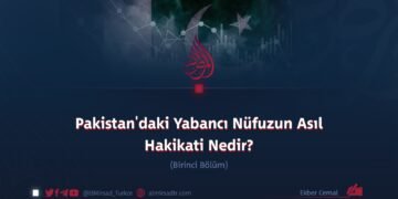 Pakistan’daki Yabancı Nüfuzun Asıl Hakikati Nedir?