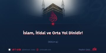 İslam: İtidal ve orta yol Dinidir!