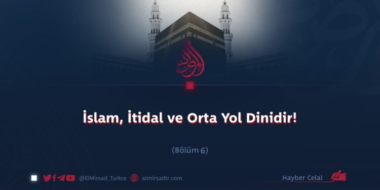 İslam: İtidal ve orta yol Dinidir!