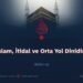 İslam: İtidal ve orta yol Dinidir!