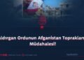 Saldırgan Ordunun Afganistan Topraklarına Müdahalesi!