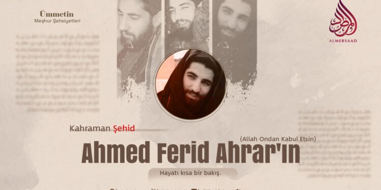 Kahraman Şehid Ahmed Ferid Ahrar’ın (Allah Ondan Kabul Etsin) Hayatı kısa bir bakış.