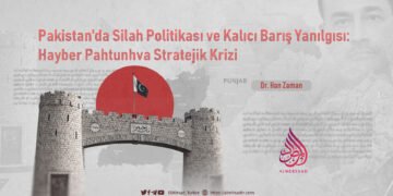 Pakistan’da Silah Politikası ve Kalıcı Barış Yanılgısı: Hayber Pahtunhva Stratejik Krizi