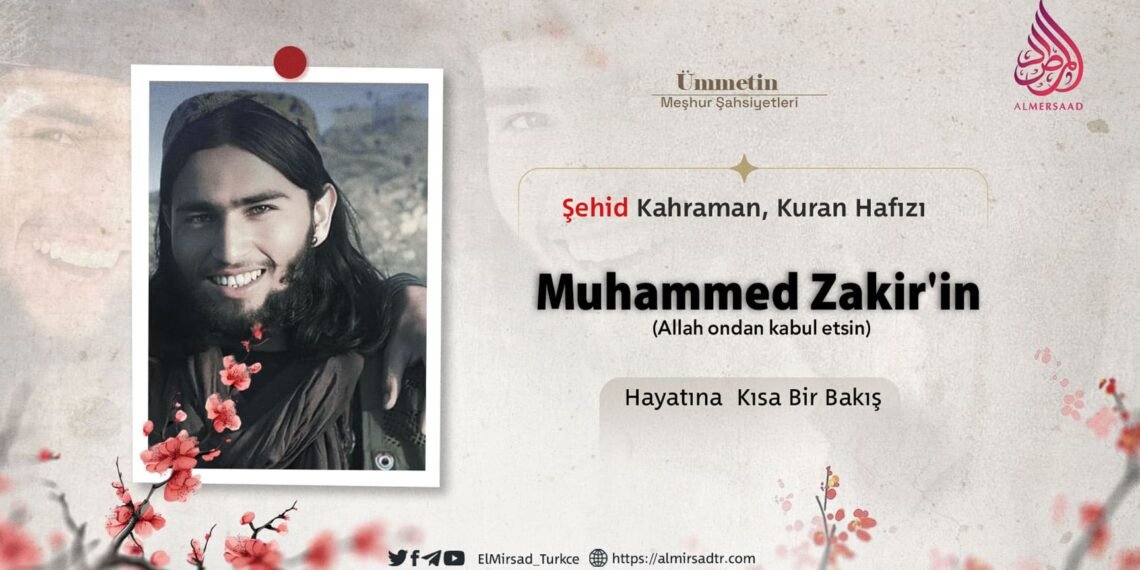 Şehid Kahraman, Kuran Hafızı Muhammed Zakir’in (Allah ondan kabul etsin) Hayatına  Kısa Bir Bakış