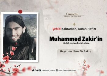 Şehid Kahraman, Kuran Hafızı Muhammed Zakir’in (Allah ondan kabul etsin) Hayatına  Kısa Bir Bakış