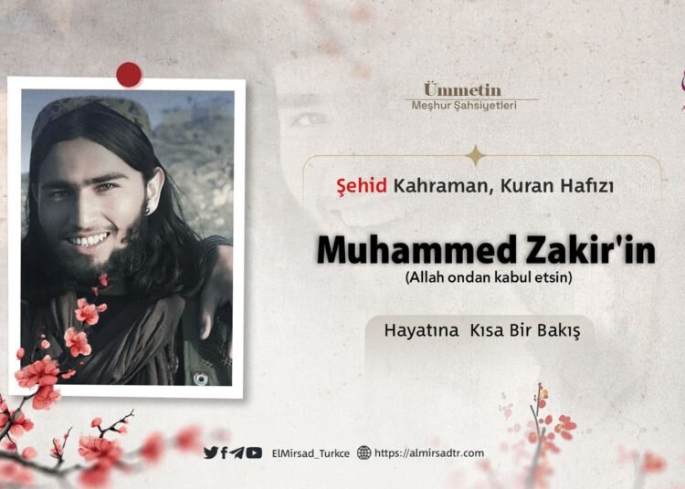 Şehid Kahraman, Kuran Hafızı Muhammed Zakir’in (Allah ondan kabul etsin) Hayatına  Kısa Bir Bakış