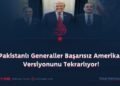Pakistanlı Generaller Başarısız Amerikan Versiyonunu Tekrarlıyor!