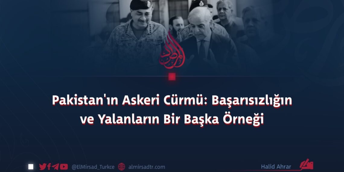 Pakistan’ın Askeri Cürmü: Başarısızlığın ve Yalanların Bir Başka Örneği