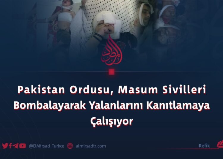 Pakistan Ordusu, Masum Sivilleri Bombalayarak Yalanlarını Kanıtlamaya Çalışıyor