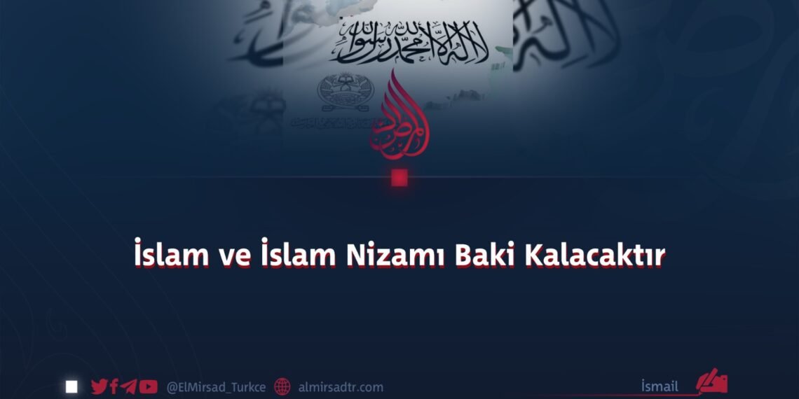 İslam ve İslam Nizamı Baki Kalacaktır