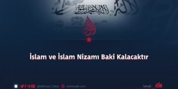 İslam ve İslam Nizamı Baki Kalacaktır