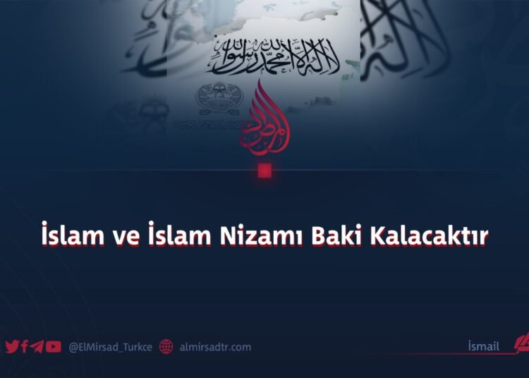 İslam ve İslam Nizamı Baki Kalacaktır