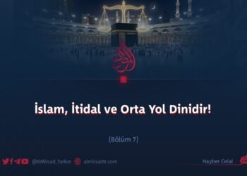 İslam, İtidal ve Orta Yol Dinidir!  Bölüm 7