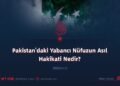 Pakistan’daki Yabancı Nüfuzun Asıl Hakikati Nedir?