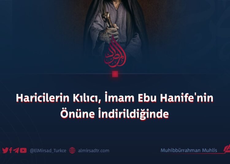 Haricilerin Kılıcı, İmam Ebu Hanife’nin Önüne İndirildiğinde