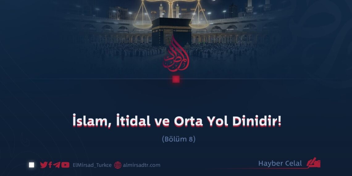 İslam, İtidal ve Orta Yol Dinidir!  Bölüm 8