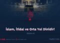 İslam, İtidal ve Orta Yol Dinidir!  Bölüm 8
