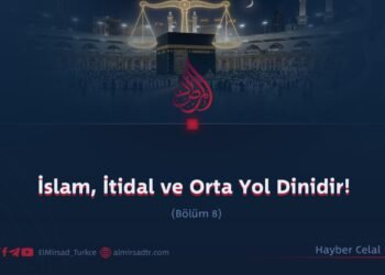 İslam, İtidal ve Orta Yol Dinidir!  Bölüm 8