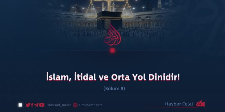 İslam, İtidal ve Orta Yol Dinidir!  Bölüm 8