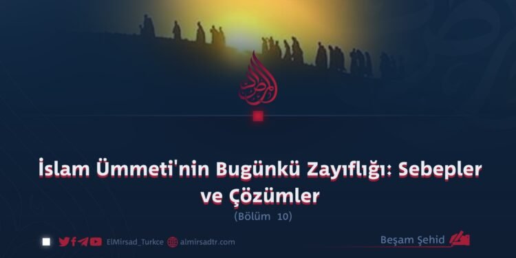 İslam Ümmeti’nin Bugünkü Zayıflığı: Sebepler ve Çözümler